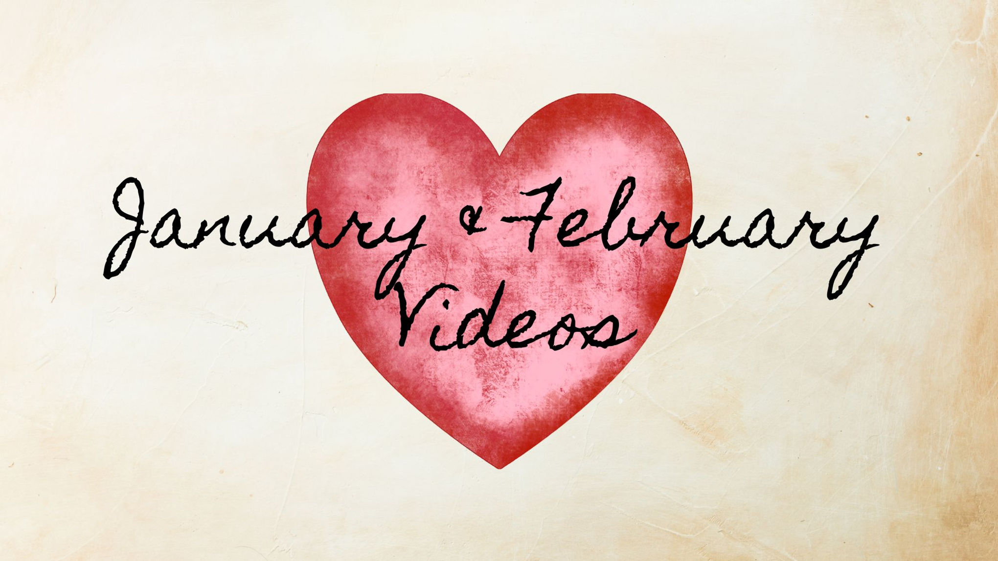 January & February Videos